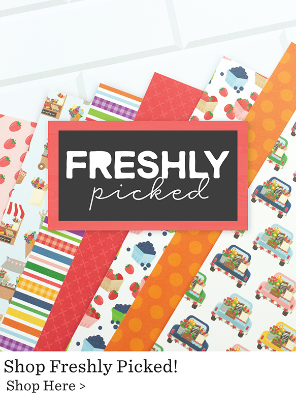 Echo Park Paper Freshly Picked Collection